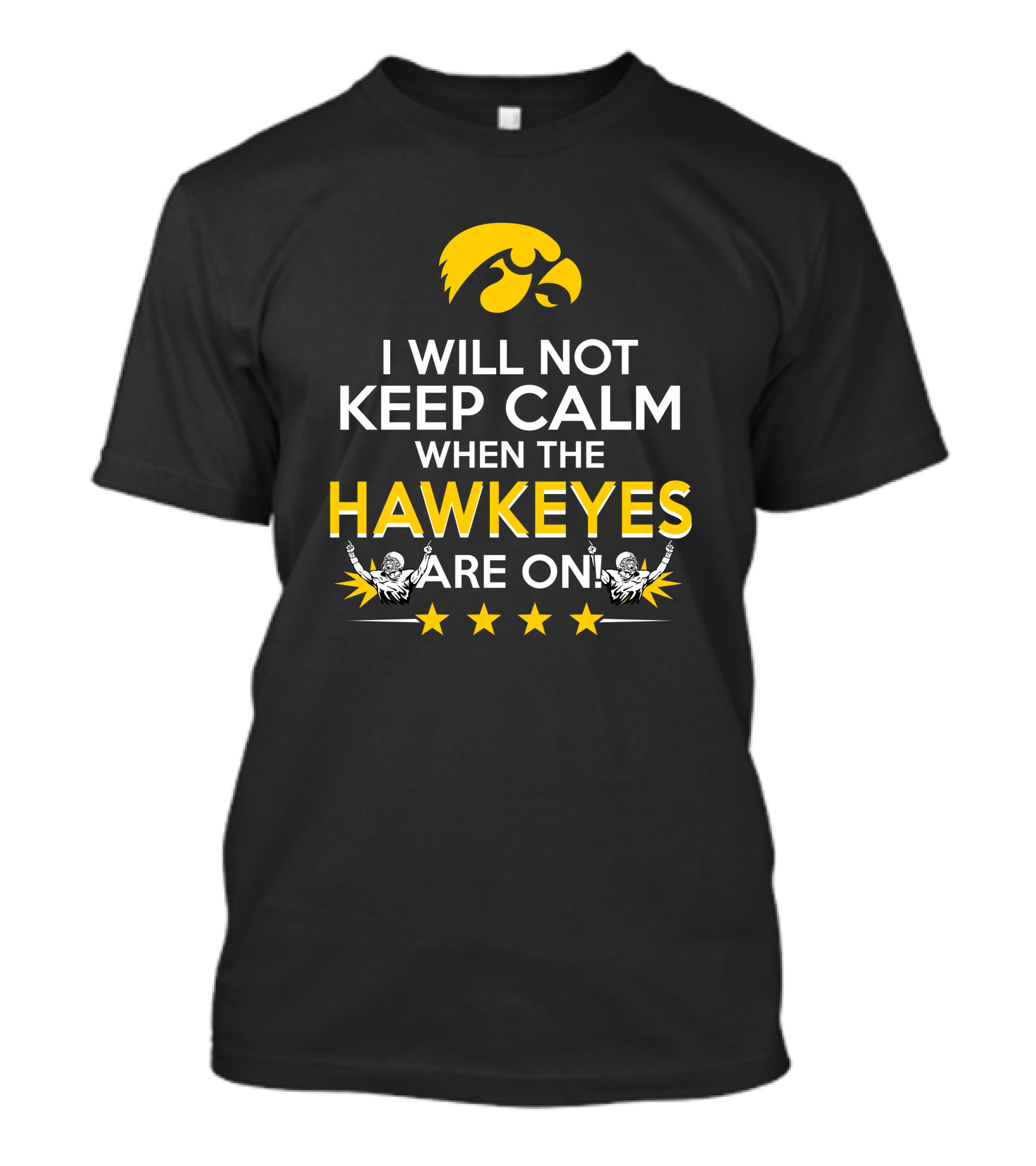 I Will Not Keep Calm When The Hawkeyes Are On Iowa Hawkeyes Enthusiast Statement With Iconic Logo And Cheer Elements T-Shirt