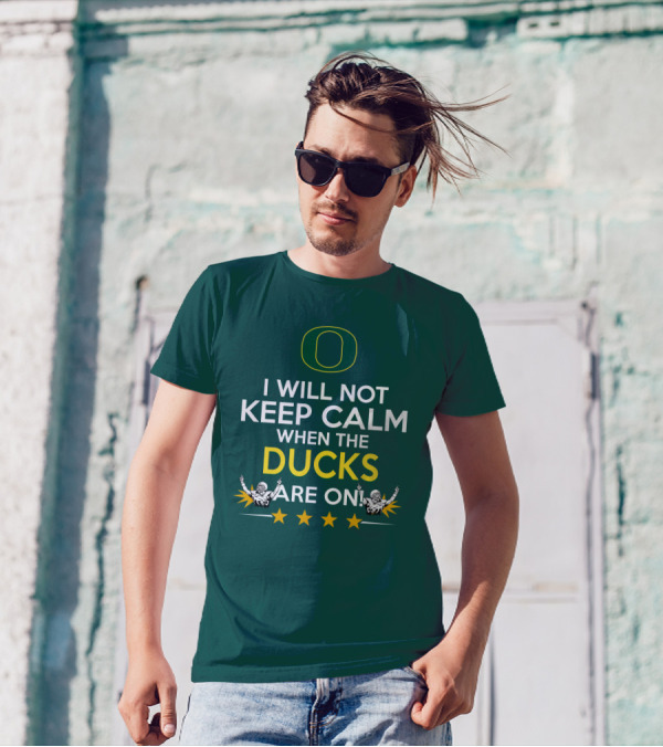 Oregon Ducks Enthusiast I Will Not Keep Calm When The Ducks Are On T-Shirt