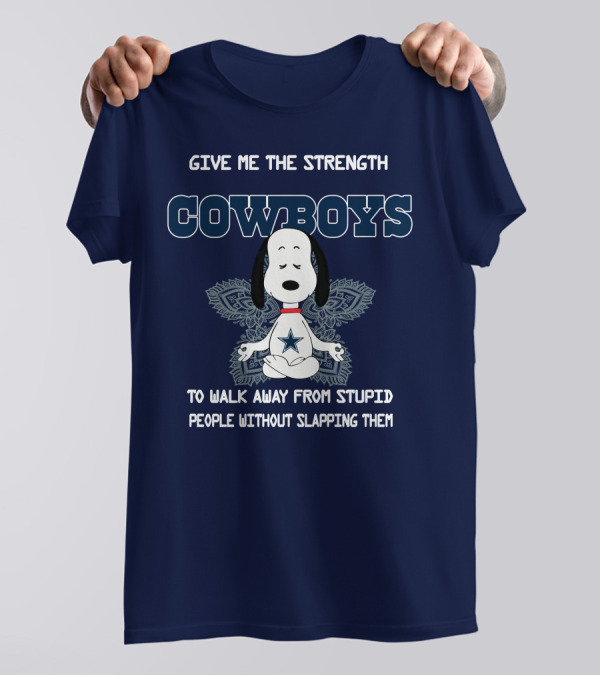 Give Me The Strength Cowboys Snoopy To Walk Away From Stupid People Without Slapping Them T-Shirt