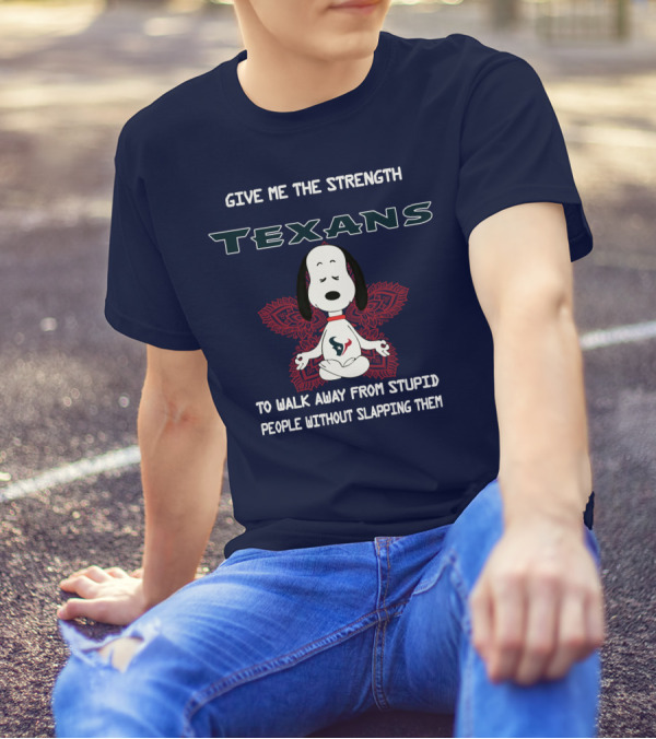 Give Me The Strength Texans Snoopy To Walk Away From Stupid People Without Slapping Them T-Shirt