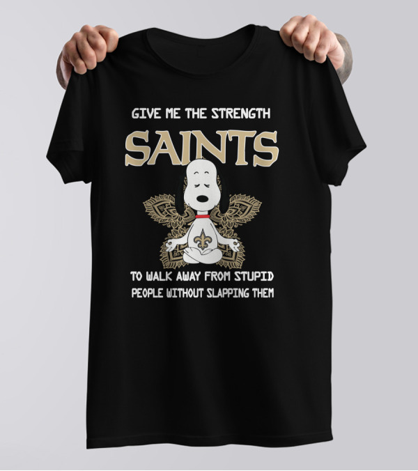 Give Me The Strength Saints Snoopy To Walk Away From Stupid People T-Shirt
