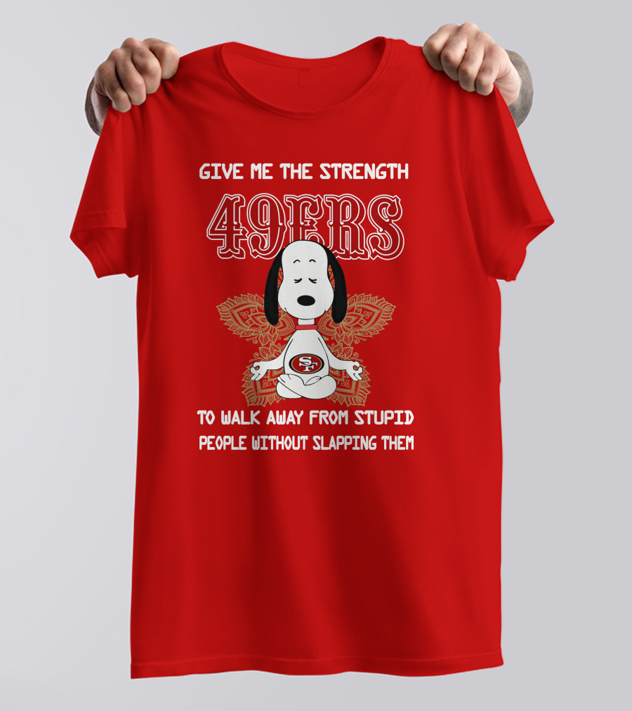 San Francisco 49ers Snoopy Yoga Give Me The Strength To Walk Away From Stupid People Without Slapping Them T-Shirt
