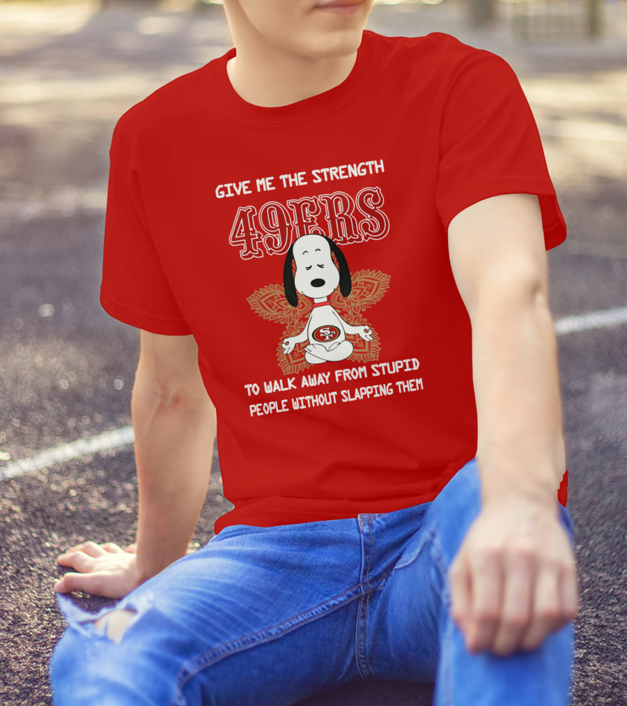 San Francisco 49ers Snoopy Yoga Give Me The Strength To Walk Away From Stupid People Without Slapping Them T-Shirt
