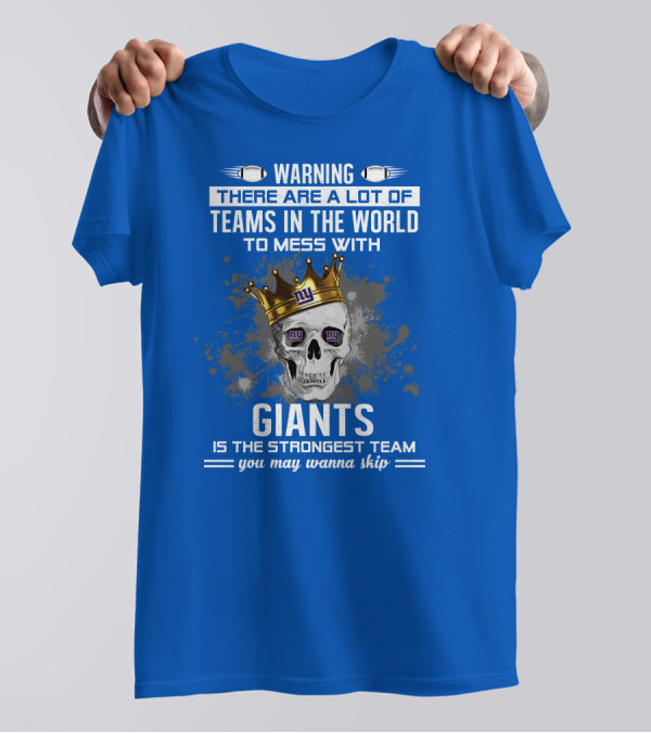 Warning Giants Is The Strongest Team You May Wanna Skip T-Shirt