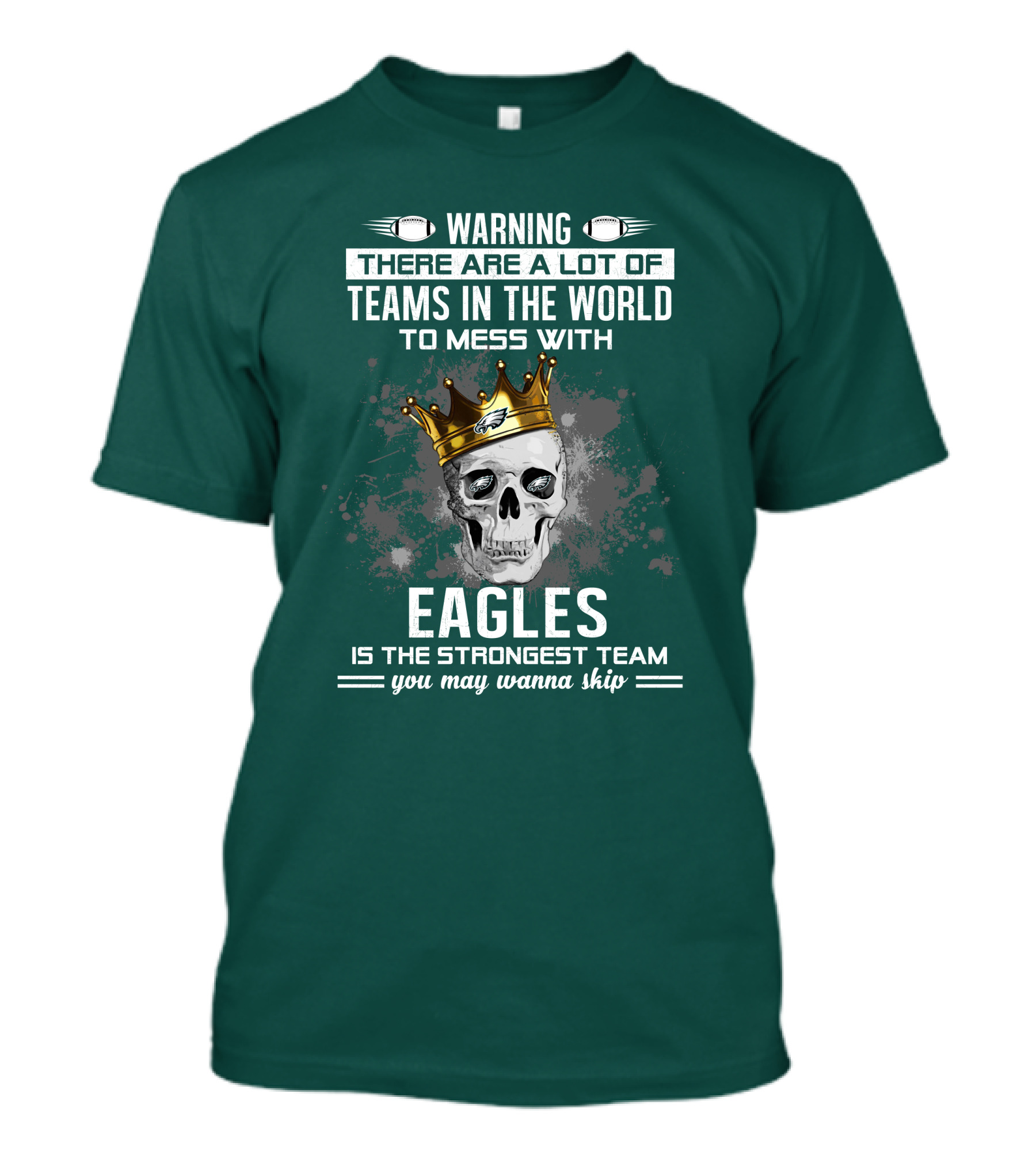 Warning There Are A Lot Of Teams In The World To Mess With Eagles Is The Strongest Team You May Wanna Skip T-Shirt