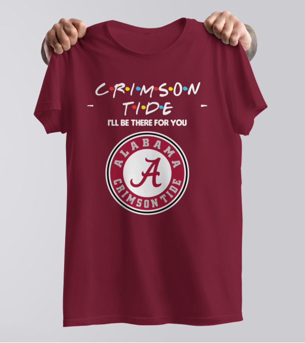 Alabama Crimson Tide I'll Be There For You Friends T-Shirt