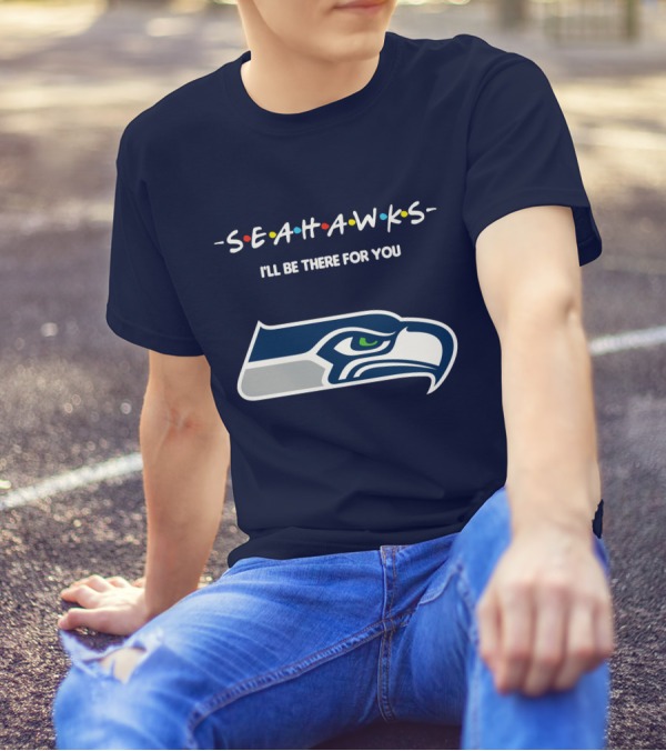 Seahawks I'll Be There For You T-Shirt