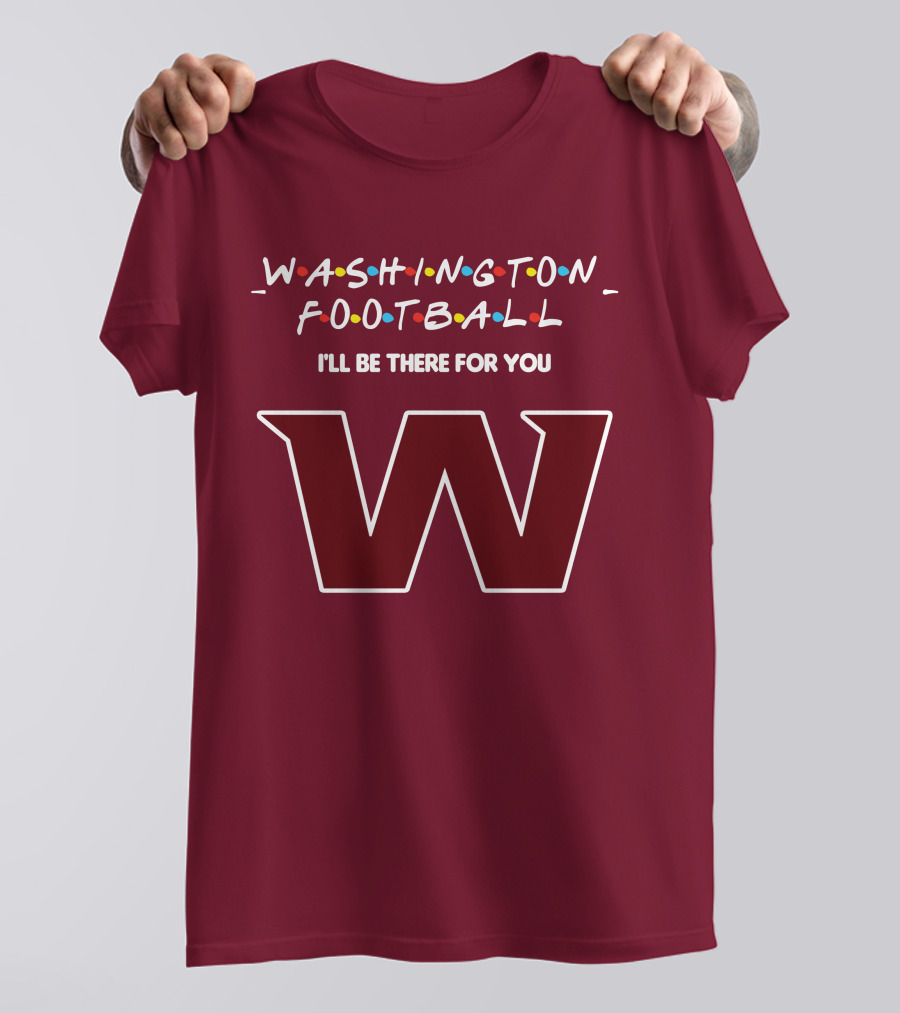 Washington Football I'll Be There For You W T-Shirt
