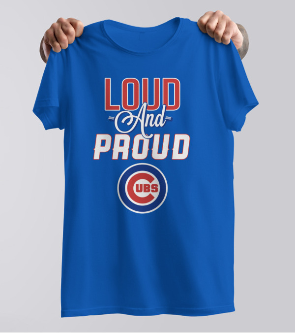 Loud And Proud Chicago Cubs T-Shirt