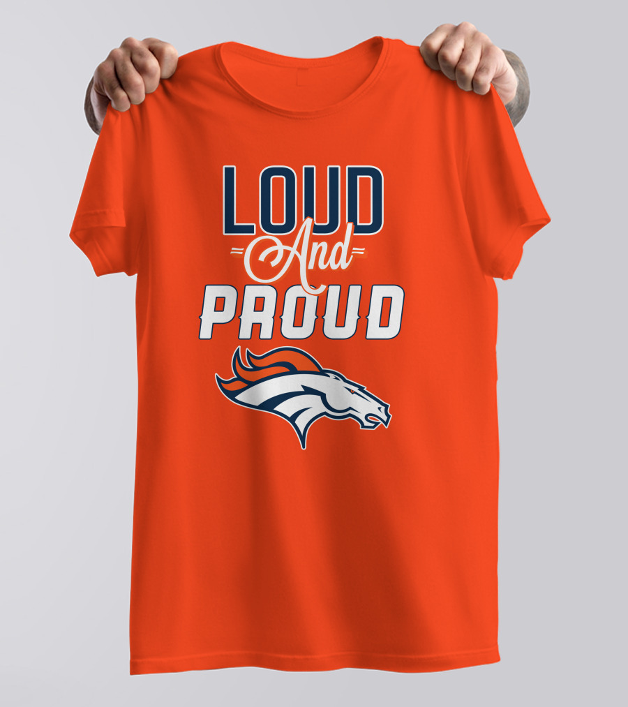 Denver Broncos Loud And Proud With Team T-Shirt