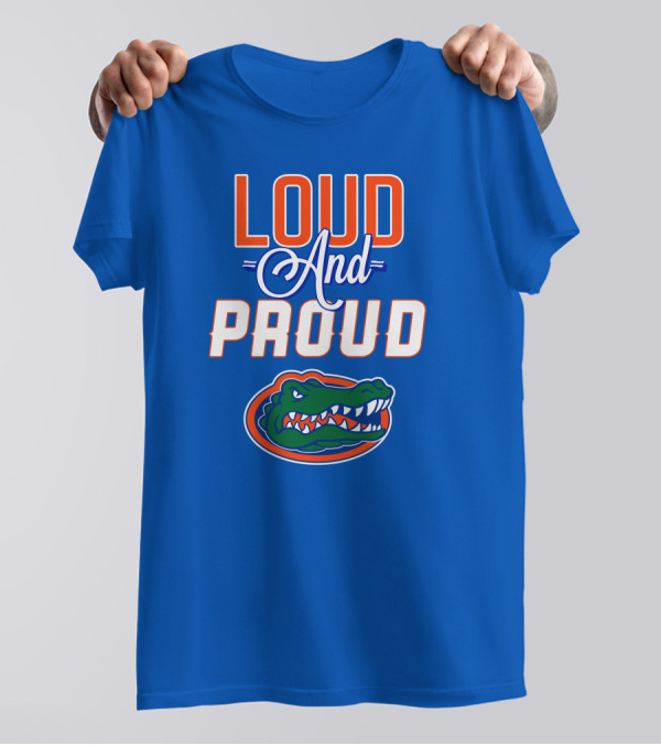 Loud And Proud Florida Gators T-Shirt