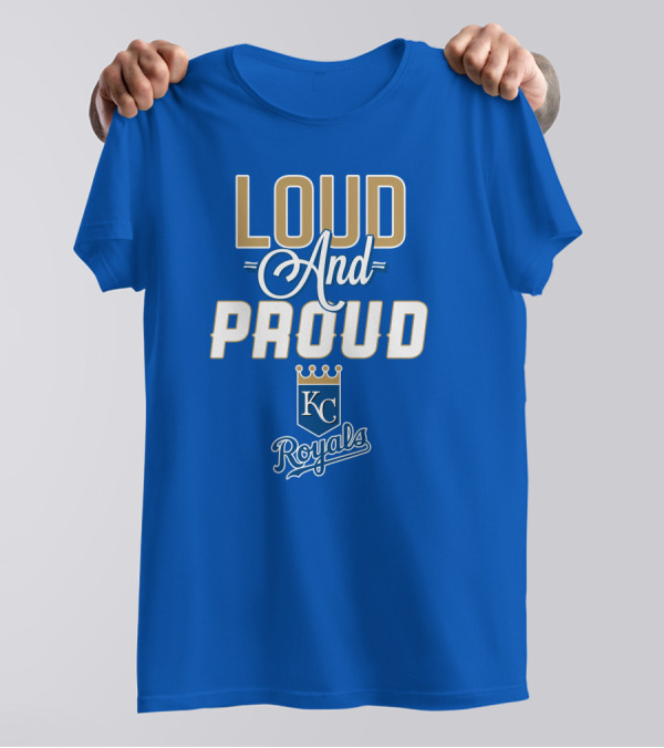 Loud And Proud Kansas City Royals KC Royals T-Shirt