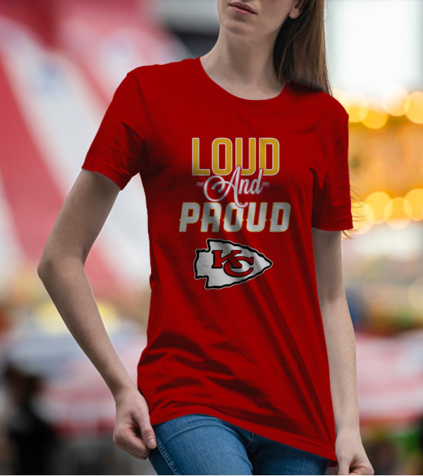 Loud And Proud KC Kansas City Chiefs T-Shirt