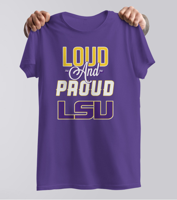 Loud And Proud LSU Tigers T-Shirt