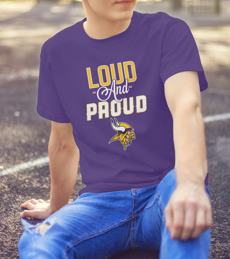 Loud And Proud Minnesota Vikings T-Shirt