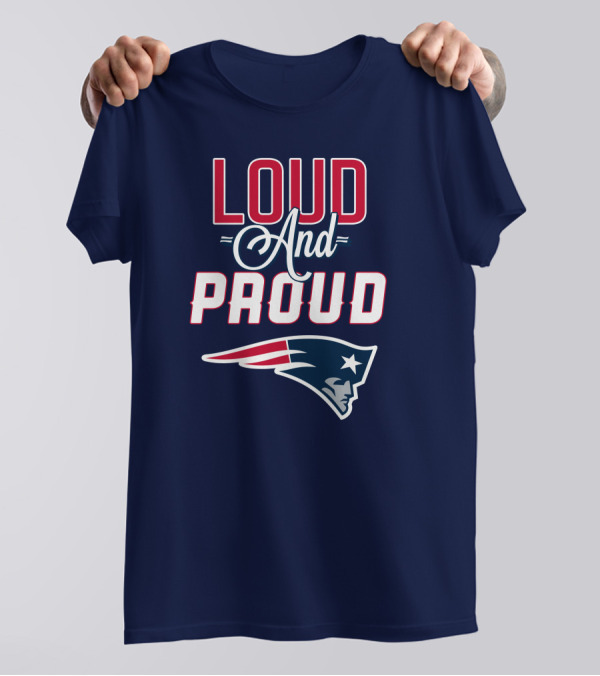 Loud And Proud New England Patriots T-Shirt
