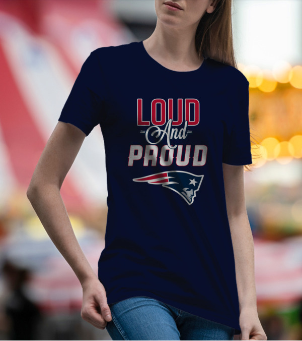 Loud And Proud New England Patriots T-Shirt