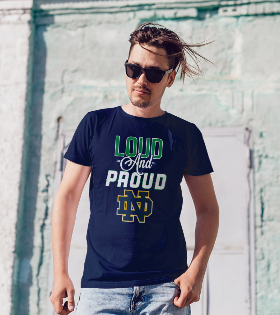 Loud And Proud ND Notre Dame Fighting Irish T-Shirt