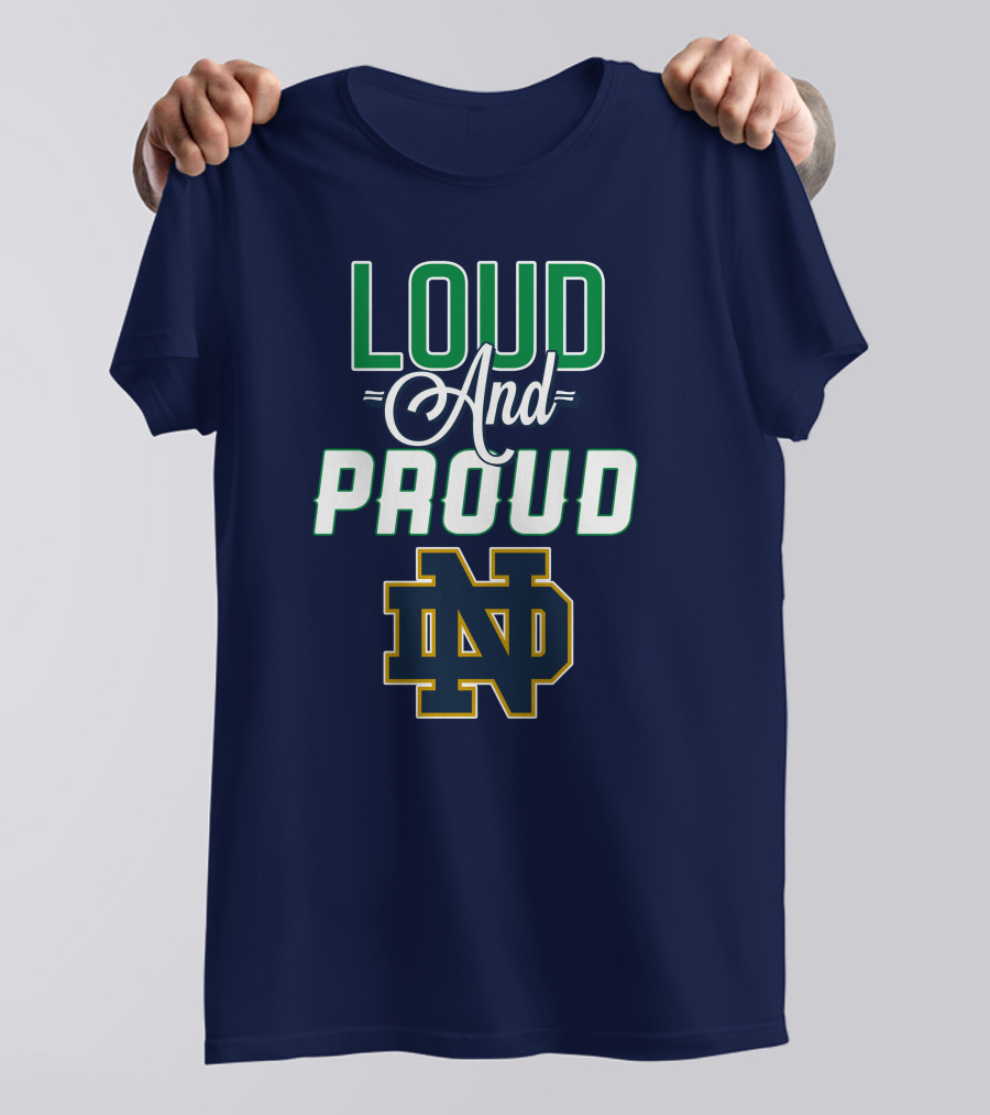 Loud And Proud ND Notre Dame Fighting Irish T-Shirt