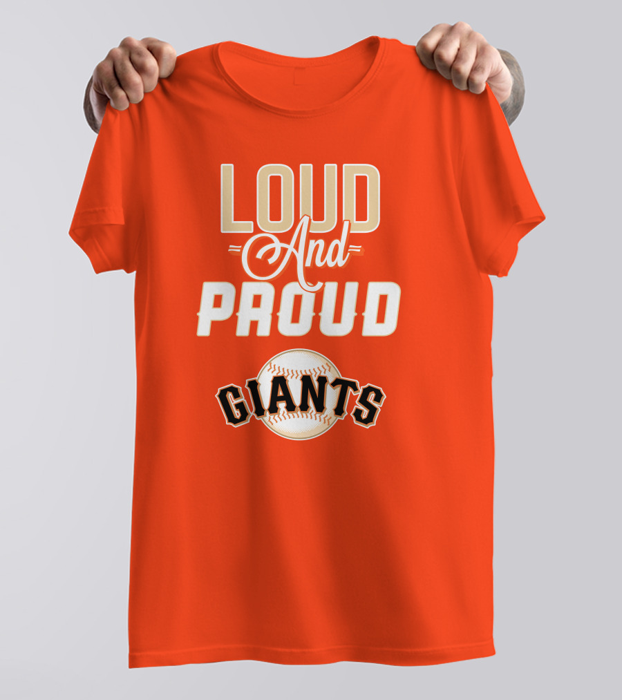 Loud And Proud Giants Baseball San Francisco T-Shirt