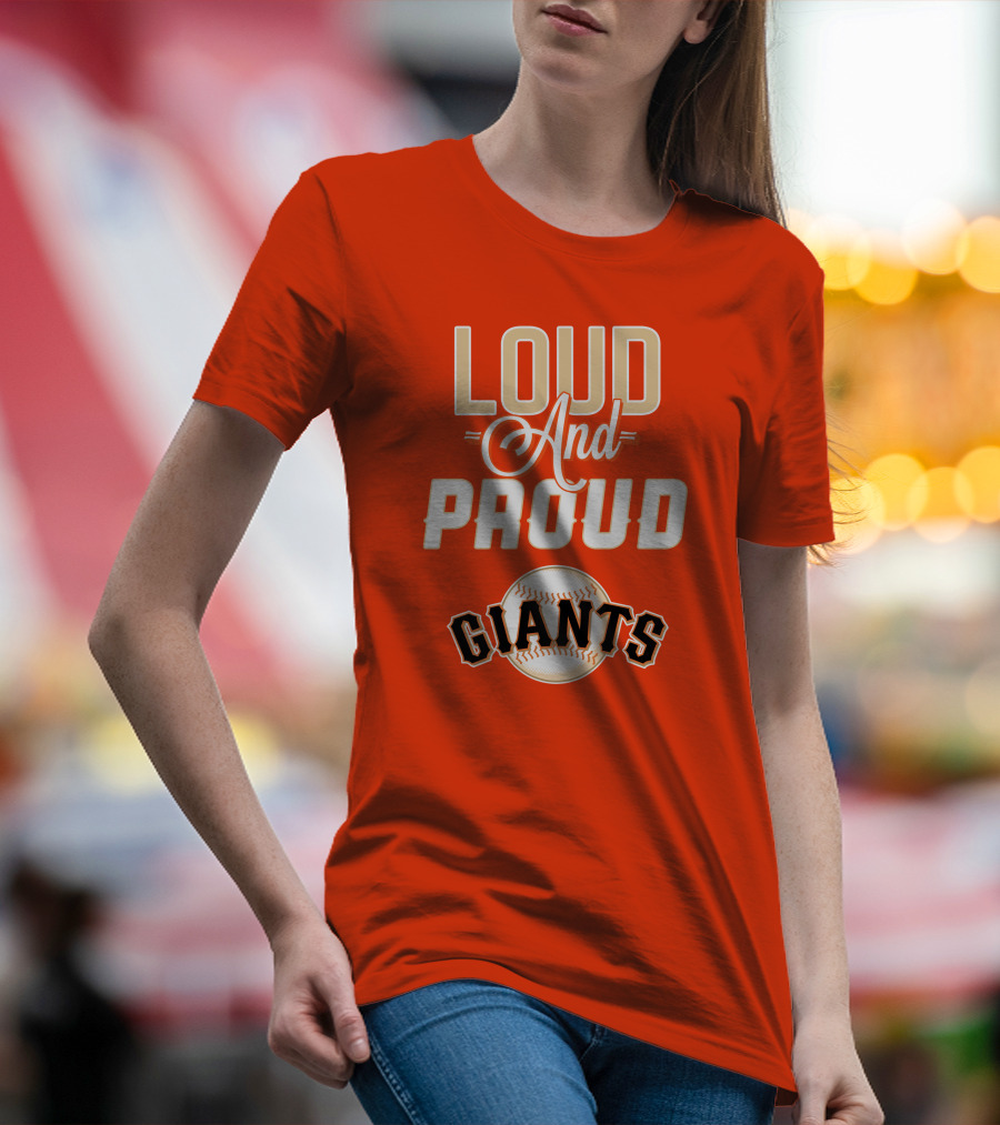 Loud And Proud Giants Baseball San Francisco T-Shirt