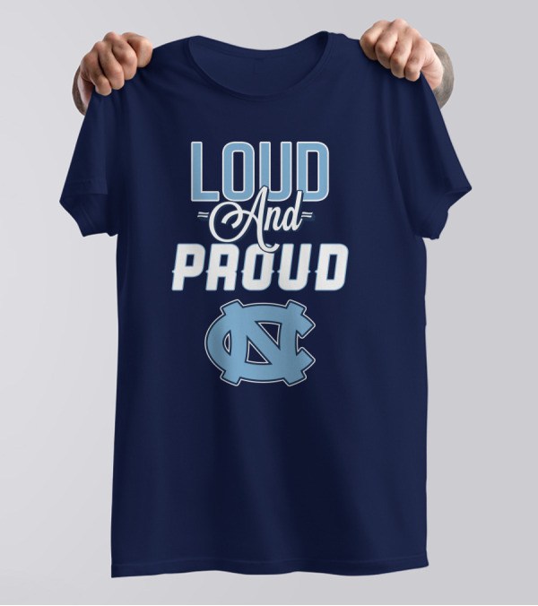 Loud And Proud North Carolina Tar Heels T-Shirt
