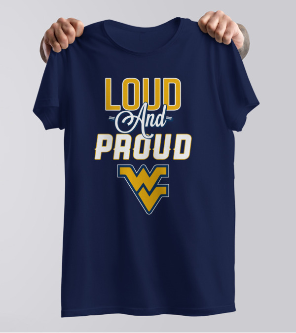 Loud And Proud WVU Mountaineers Fan Gear T-Shirt