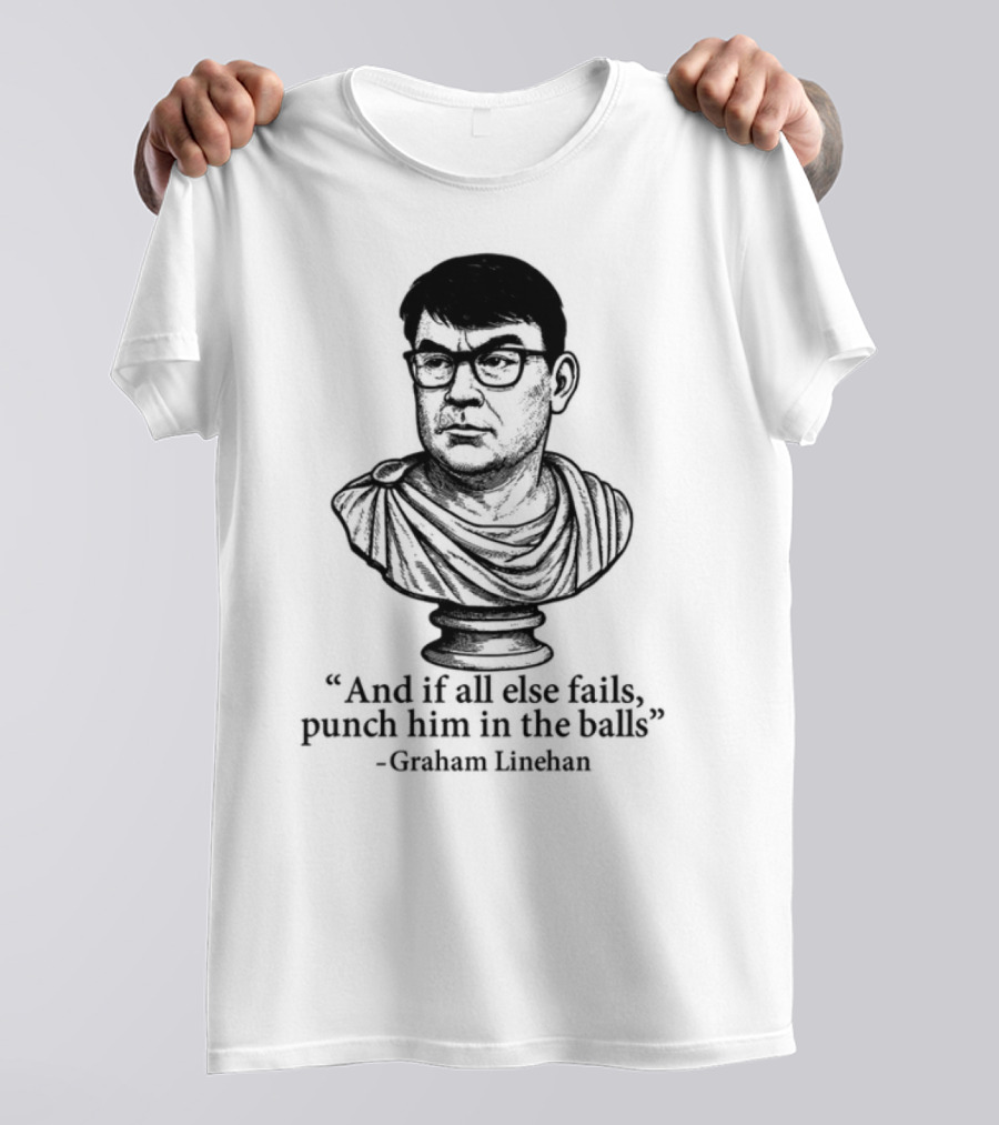 And If All Else Fails Punch Him In The Balls Graham Linehan Bust Drawing T-Shirt