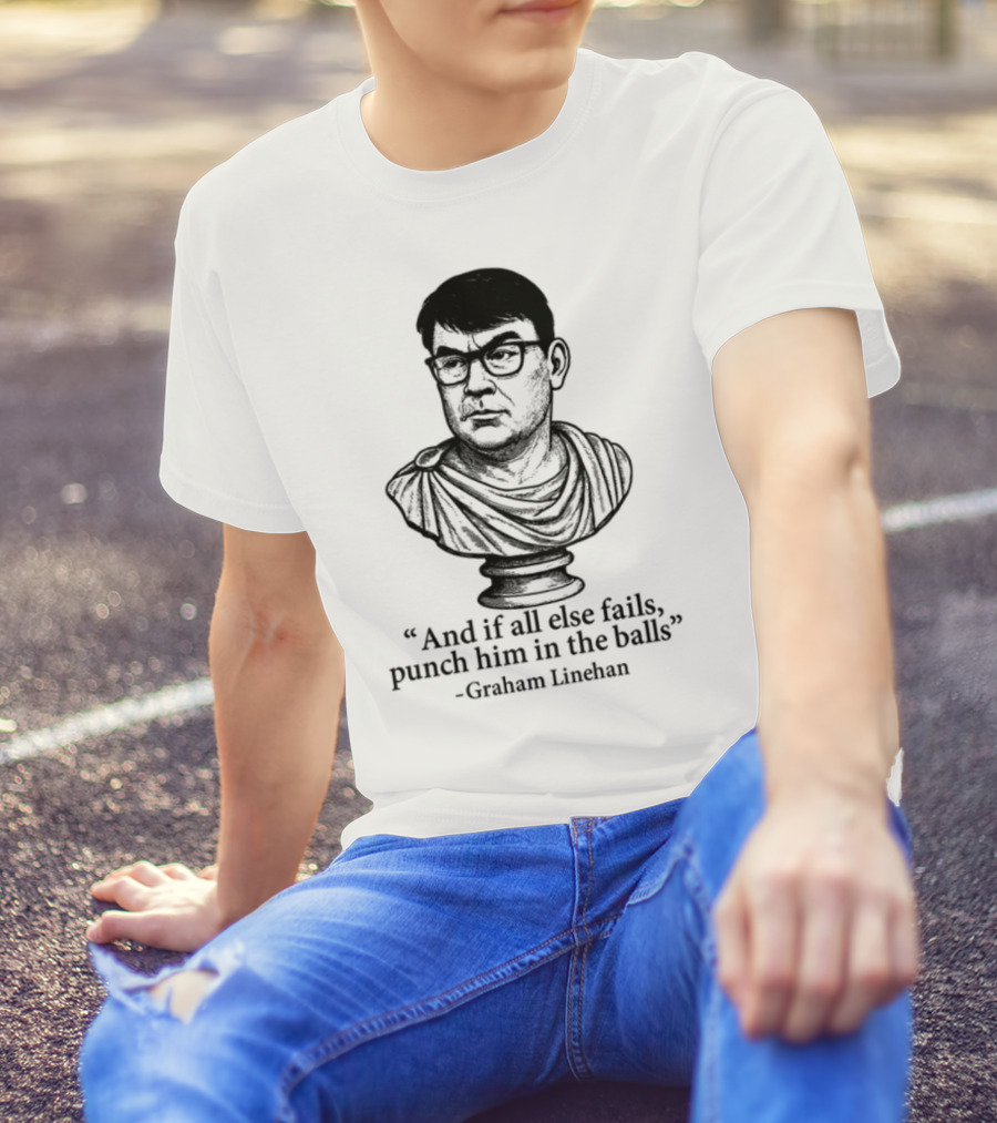 And If All Else Fails Punch Him In The Balls Graham Linehan Bust Drawing T-Shirt