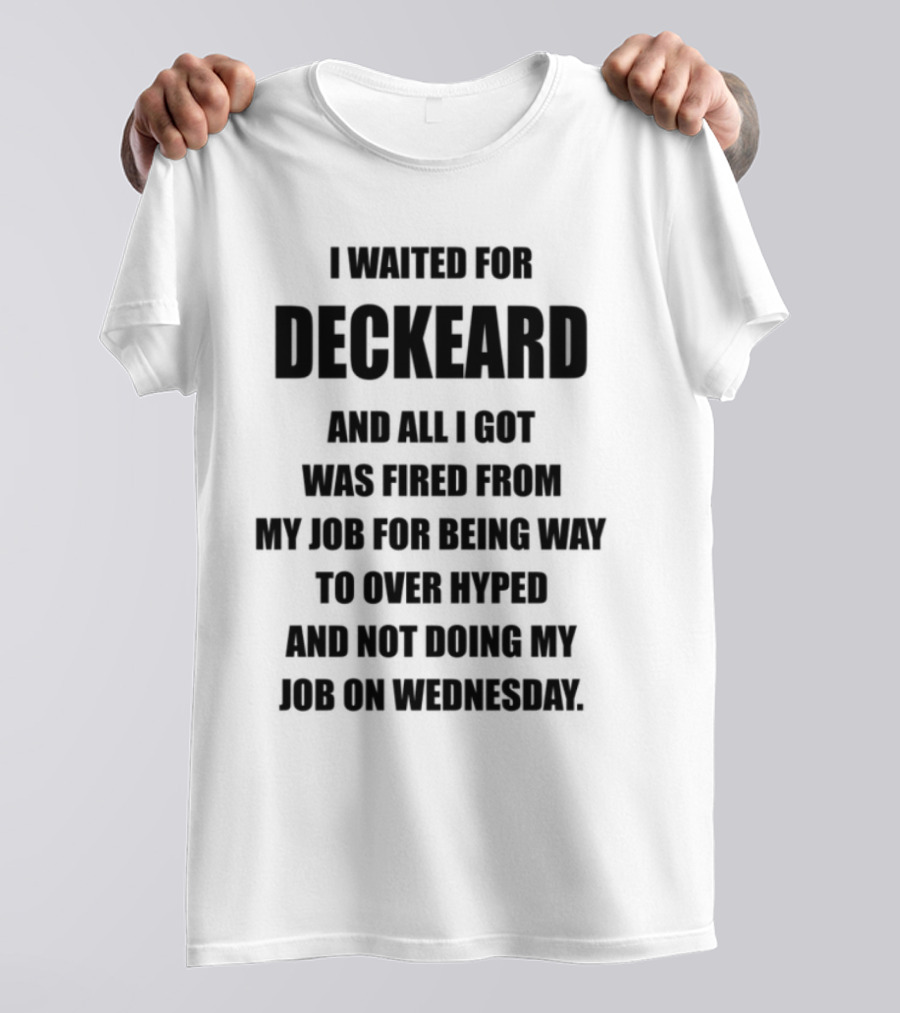 I Waited For Deckard And Was Fired For Being Over Hyped Not Doing Job Wednesday T-Shirt