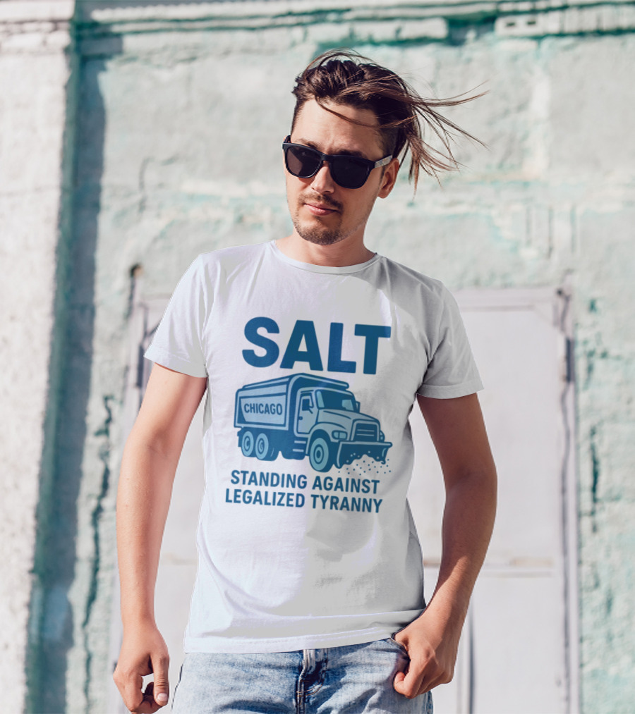 SALT Chicago Truck Standing Against Legalized Tyranny T-Shirt