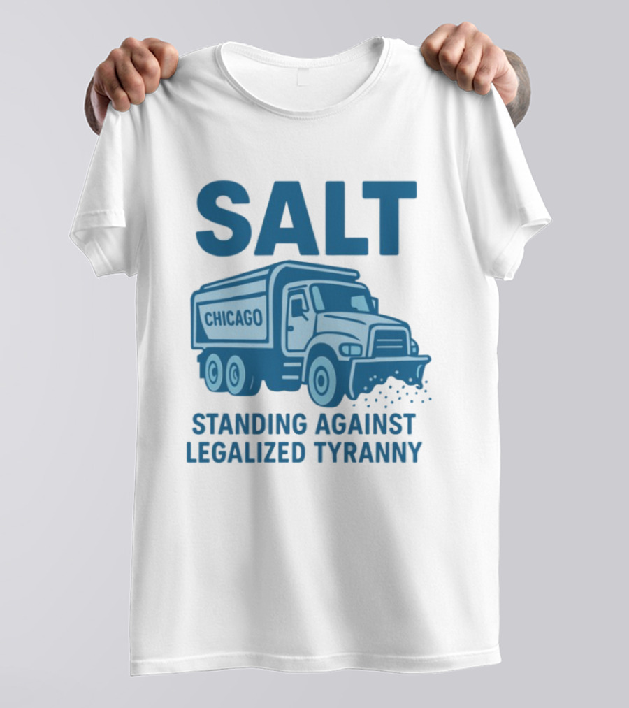 SALT Chicago Truck Standing Against Legalized Tyranny T-Shirt