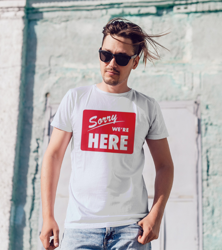 Sorry We’re Here Bold Red Statement T-Shirt