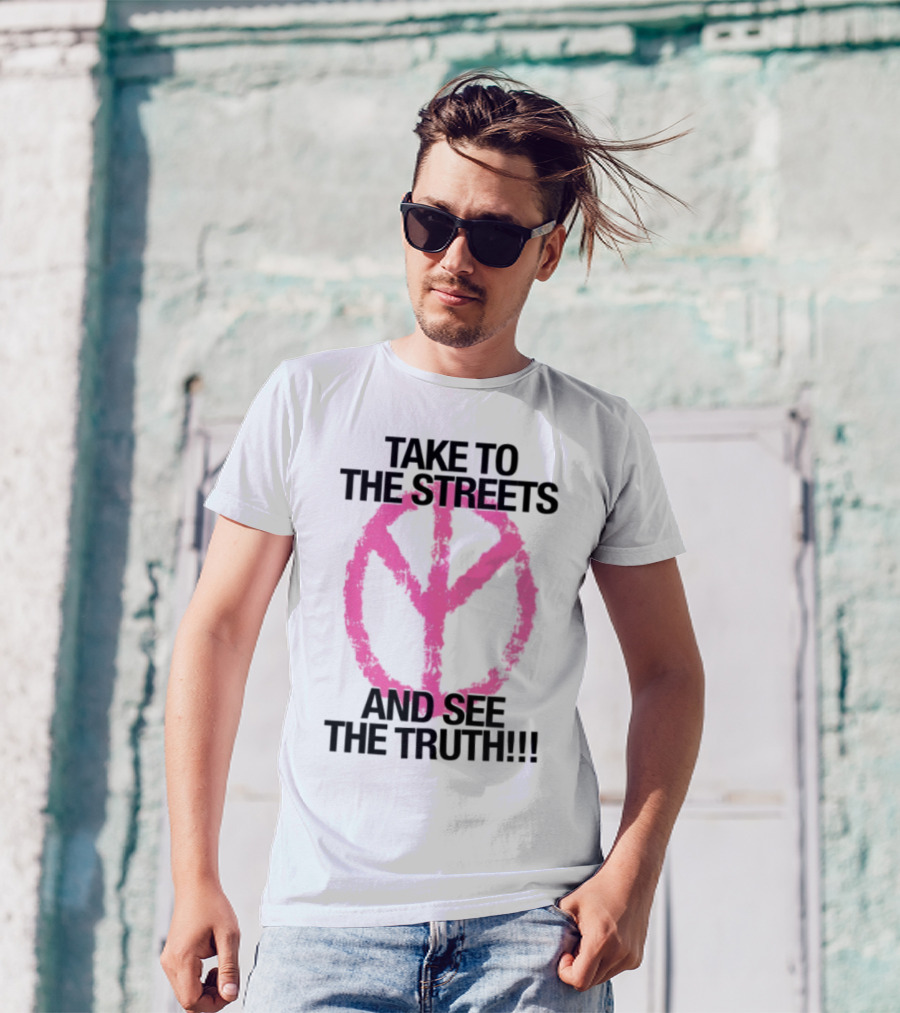 Take To The Streets And See The Truth Peace Symbol T-Shirt