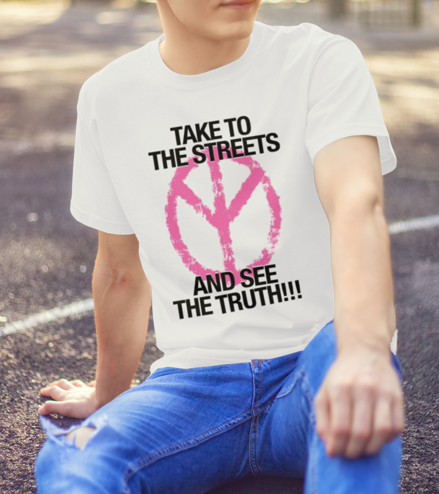 Take To The Streets And See The Truth Peace Symbol T-Shirt