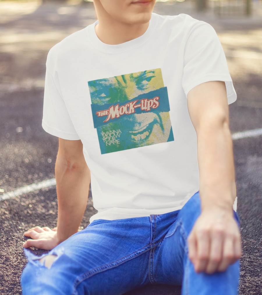 The Mock-Ups Wanna Know Your Name T-Shirt