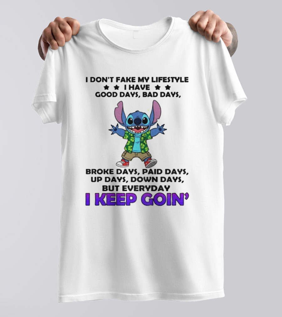 Stitch I Don't Fake My Lifestyle Good Days Bad Days Broke Days Paid Days Everyday I Keep Goin' T-Shirt