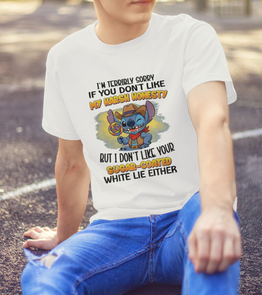 I'm Terribly Sorry If You Don't Like My Harsh Honesty But I Don't Like Your Sugar-Coated White Lie Either Stitch Cowboy Adventure T-Shirt