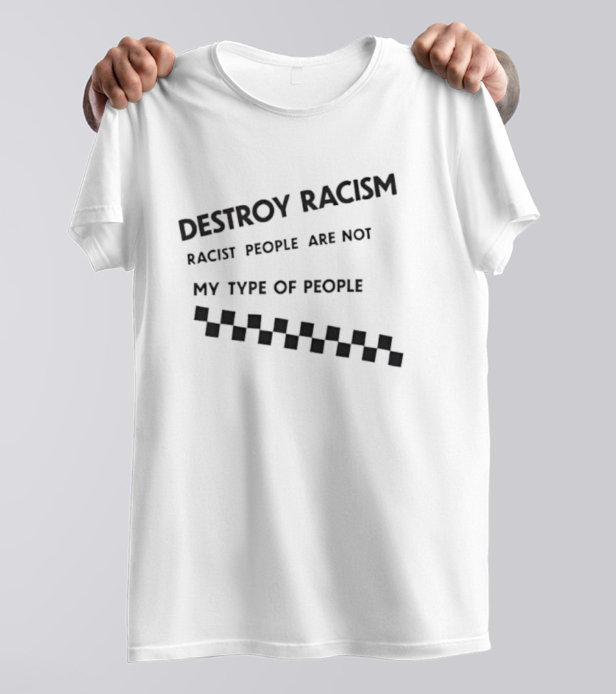 Destroy Racism Racist People Are Not My Type Of People Checkerboard T-Shirt