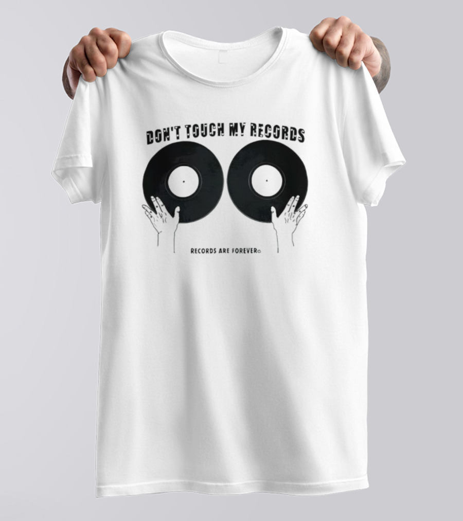 Don't Touch My Records Records Are Forever Vinyl Music Enthusiast T-Shirt