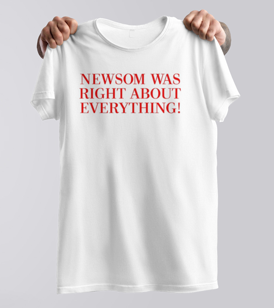 "Newsom Was Right About Everything Bold Red Statement" T-Shirt