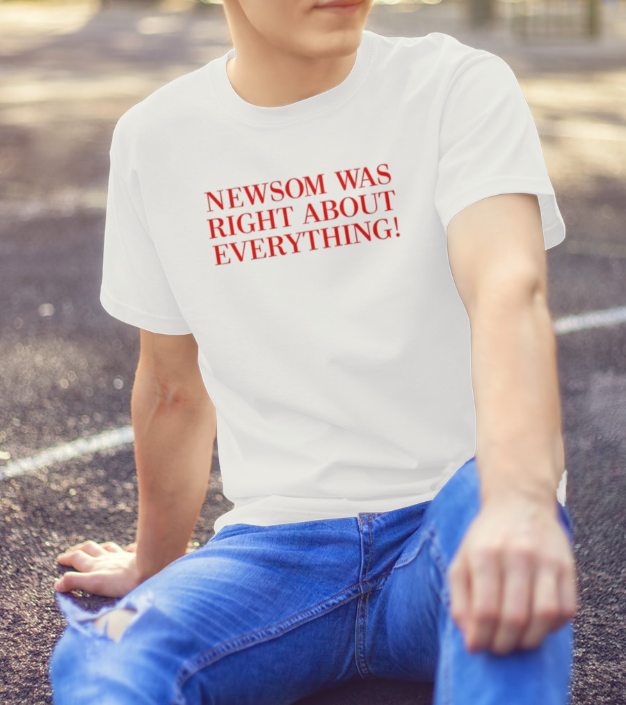 "Newsom Was Right About Everything Bold Red Statement" T-Shirt