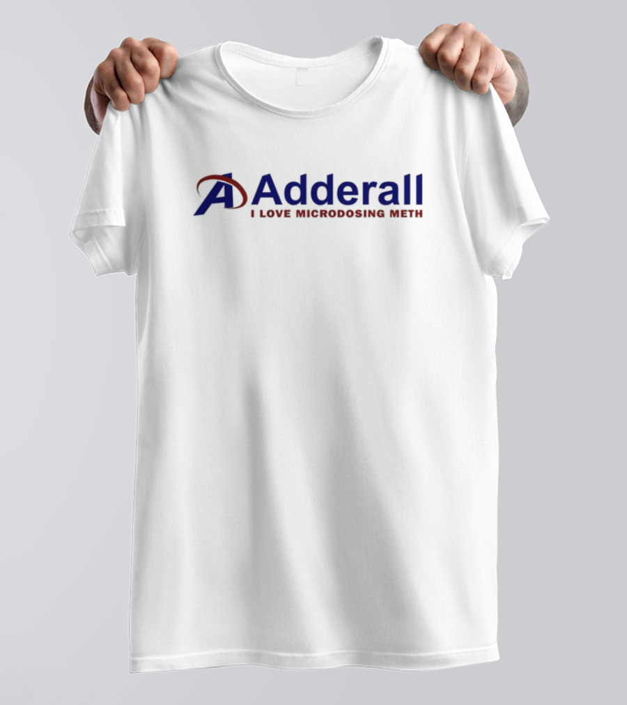 Adderall I Love Microdosing Meth Parody Edition T-Shirt
