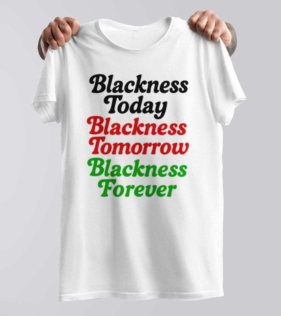 Blackness Today Tomorrow Forever Pan-African Colors T-Shirt