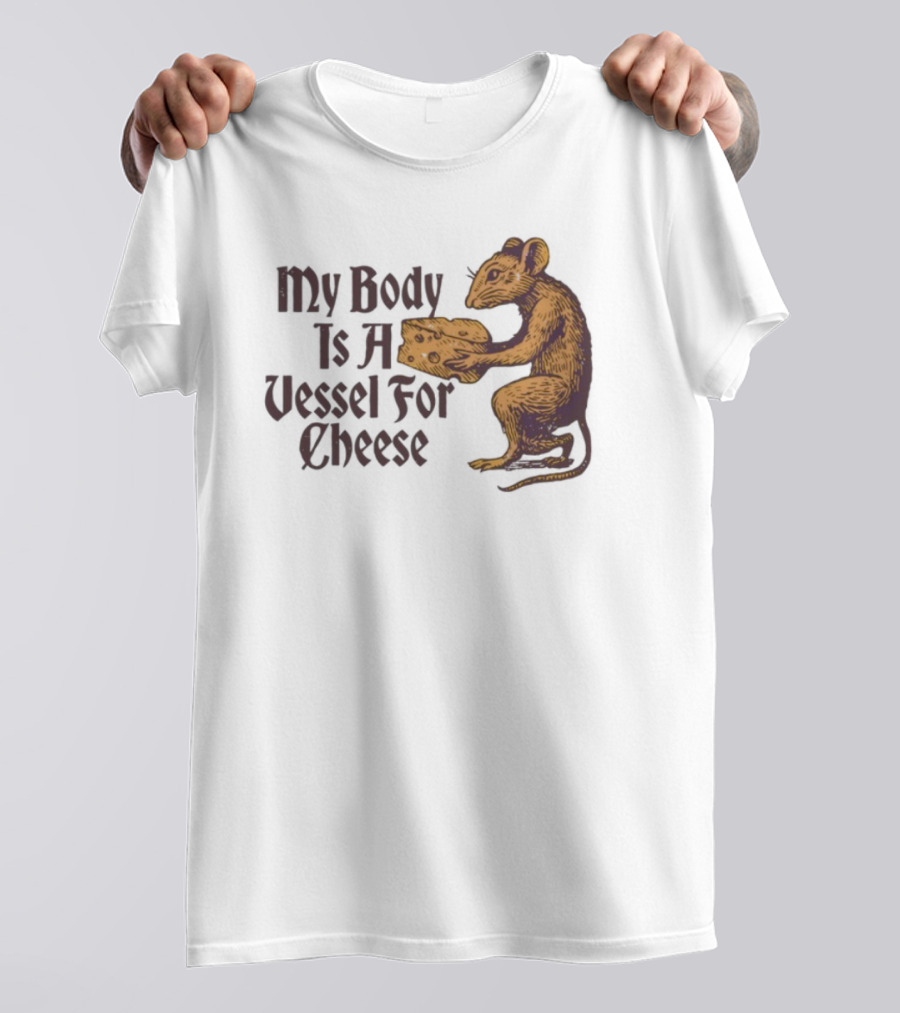 My Body Is A Vessel For Cheese Mouse Holding Cheese Illustration T-Shirt