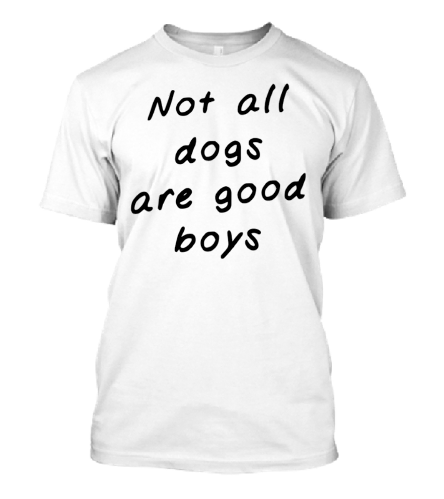 Not All Dogs Are Good Boys Some Are Good Girls Funny Dog Lover Statement T-Shirt