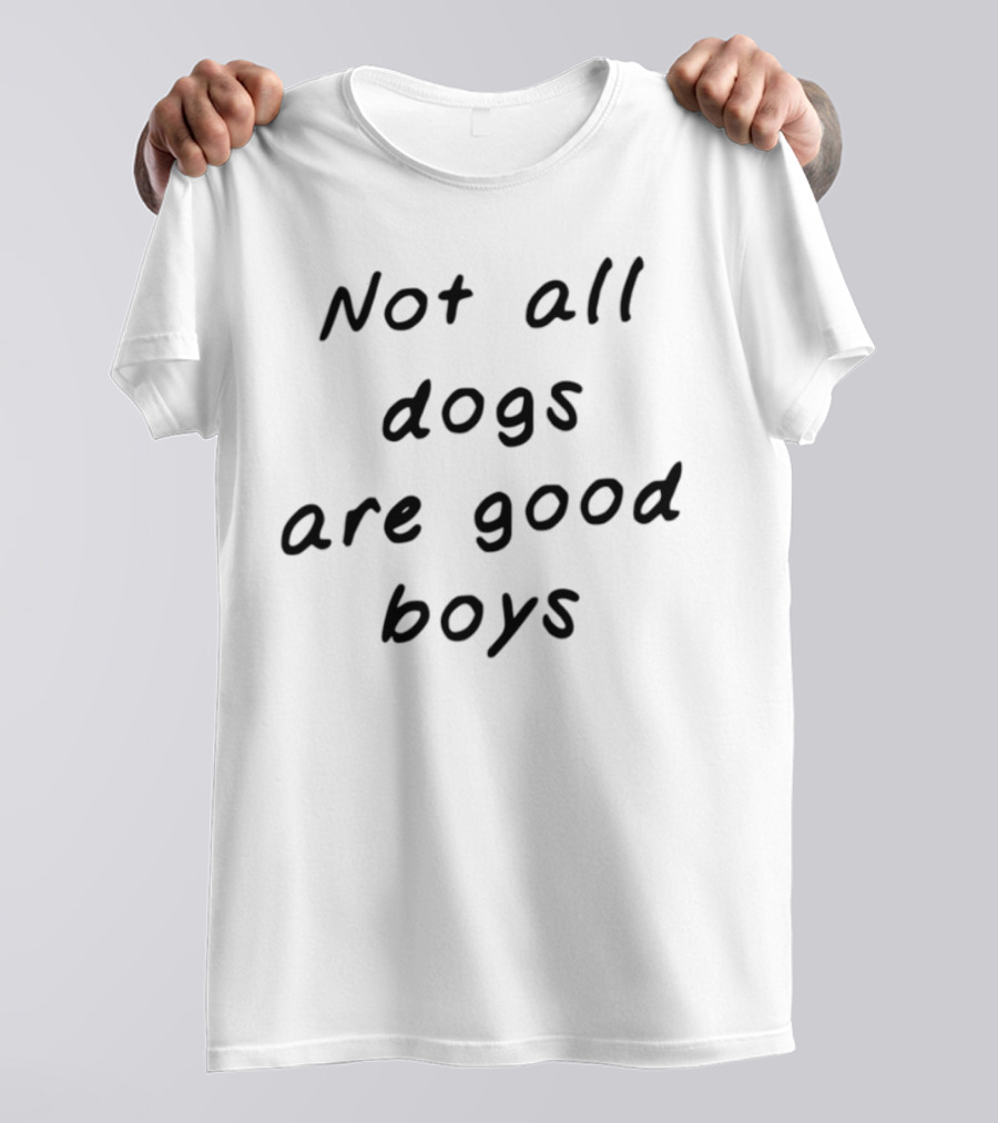 Not All Dogs Are Good Boys Some Are Good Girls Funny Dog Lover Statement T-Shirt