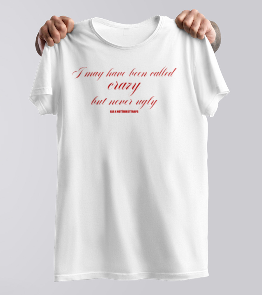I May Have Been Called Crazy But Never Ugly Bold Red Statement T-Shirt