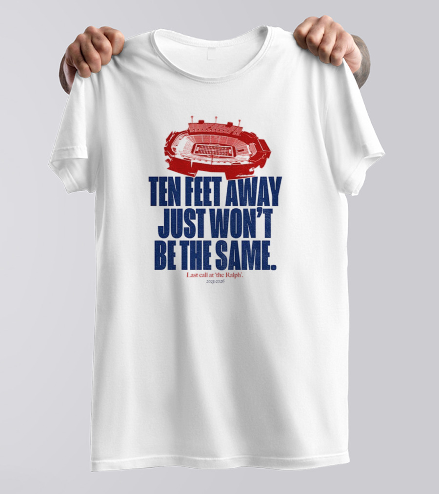 Buffalo Bills Last Call At The Ralph Ten Feet Away Just Won't Be The Same 2025 T-Shirt