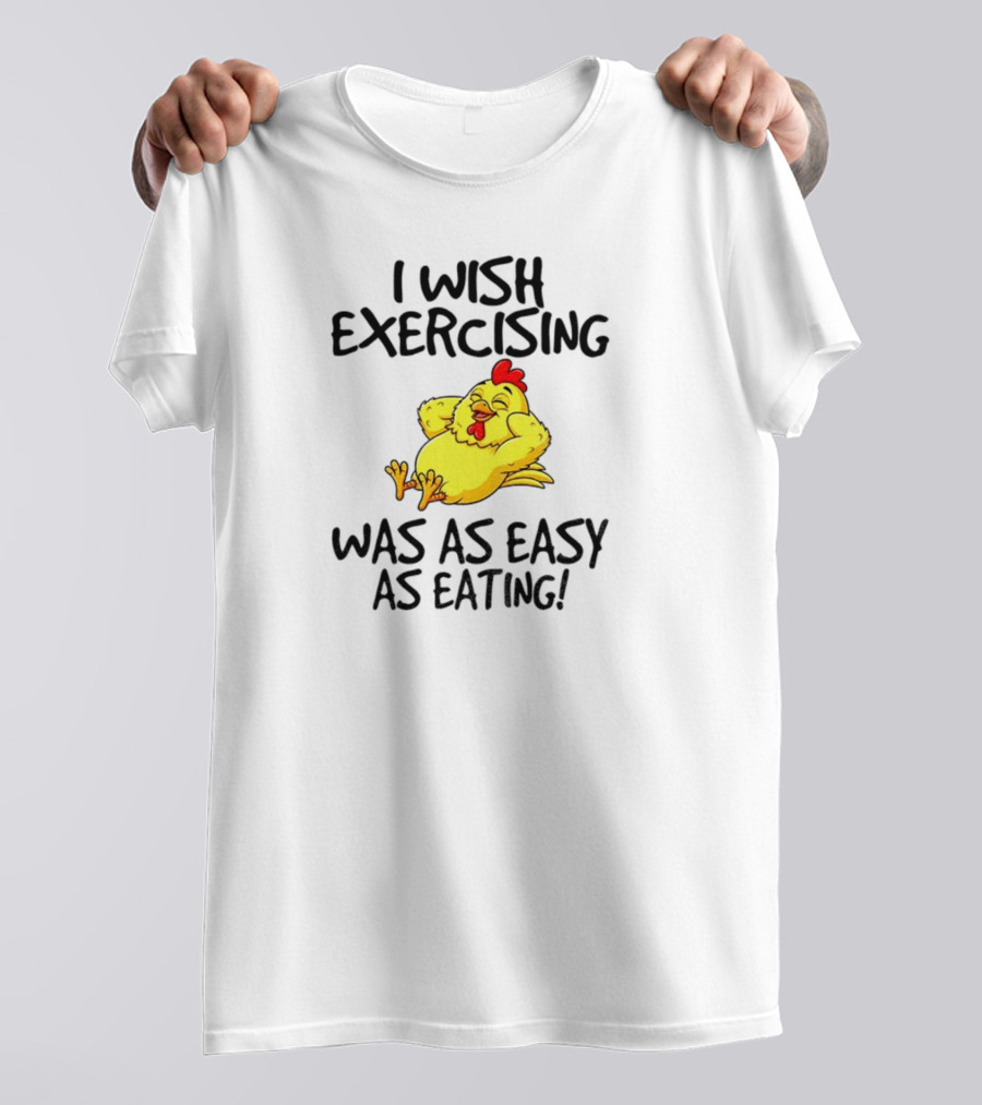 Chicken I Wish Exercising Was As Easy As Eating Relaxed Cartoon Hen T-Shirt